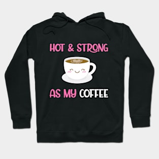 Hot And Strong As My Coffee Hoodie